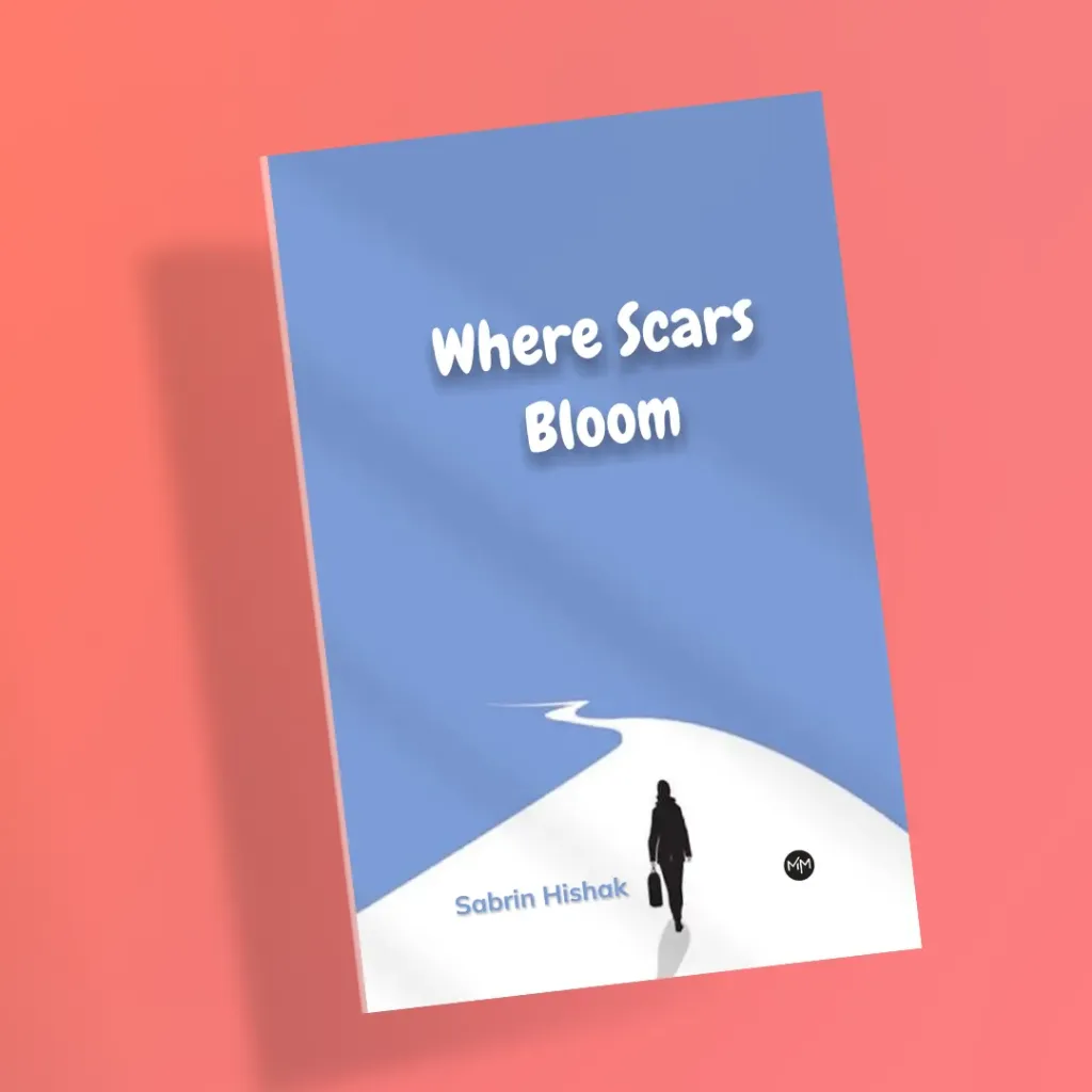 Where Scars Bloom by Sabrin Hishak
