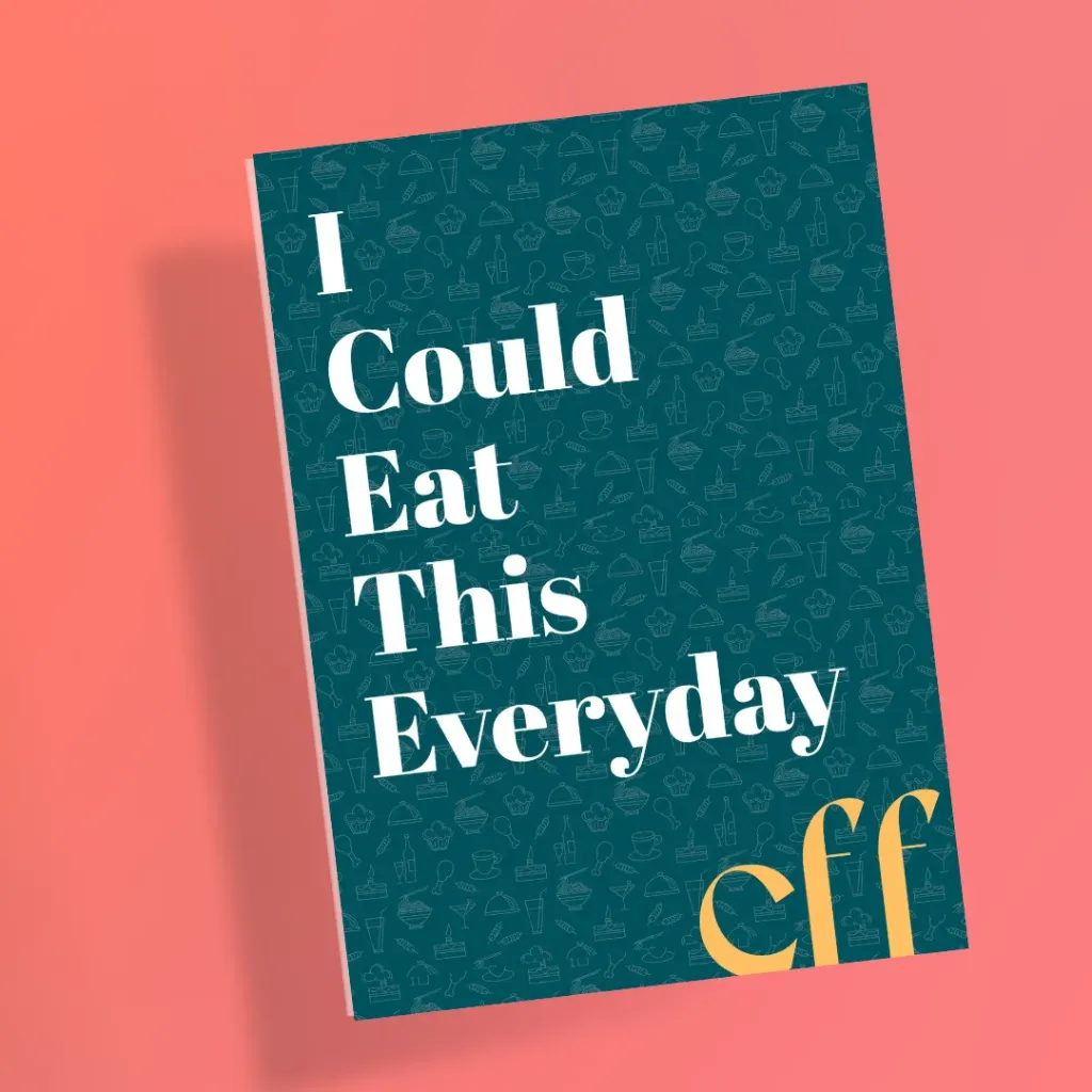 I Could Eat This Everyday - CFF