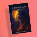 To Be Loved, Again by Varsha