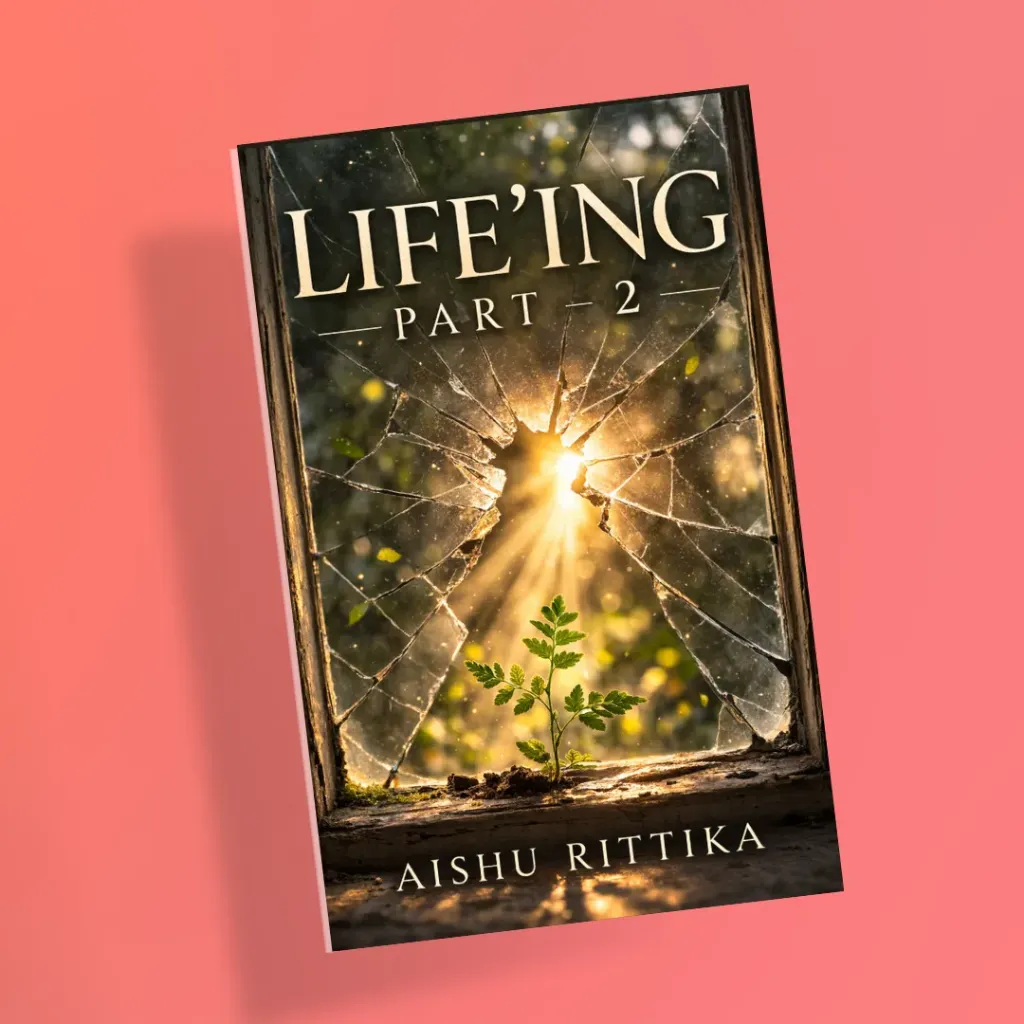 Life'ing - Part 2 - by Aishu Rittika