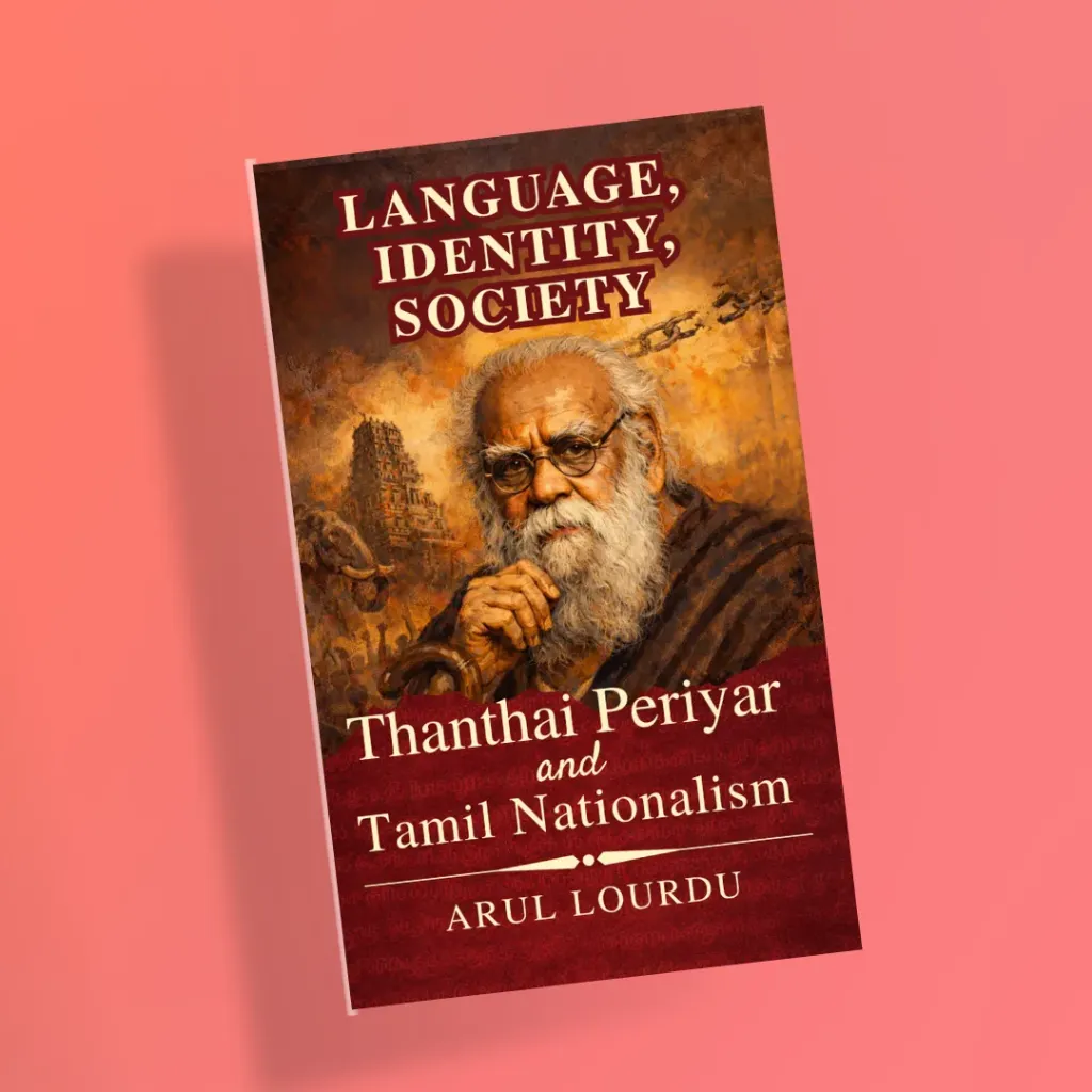 LANGUAGE, IDENTITY, SOCIETY: Thanthai Periyar and Tamil Nationalism by Arul Lourdu