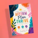 Affirm, Plan, Thrive - Planner & Journal with Affirmation Quotes