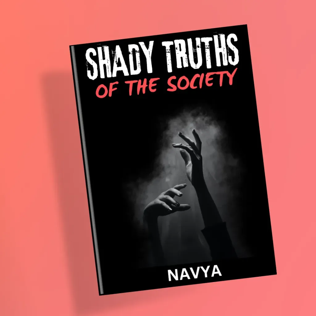 Shady Truths of the Society by Navya